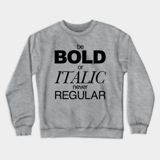 Be Bold Crewneck Sweatshirt